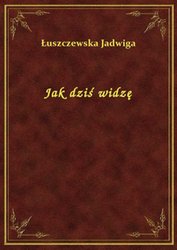 : Jak dziś widzę - ebook