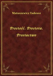 : Prostość. Prostota. Prostactwo - ebook