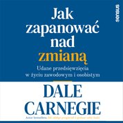 : Jak zapanować nad zmianą. Udane przedsięwzięcia w życiu zawodowym i osobistym - audiobook