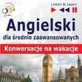 Języki i nauka języków: Angielski dla początkujących i średnio zaawansowanych "Konwersacje na wakacje" - audio kurs