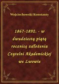 ebooki: 1867-1892. - w dwudziestą piątą rocznicę założenia Czytelni Akademickiej we Lwowie - ebook