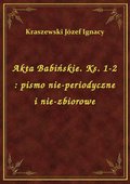 Akta Babińskie. Ks. 1-2 : pismo nie-periodyczne i nie-zbiorowe - ebook