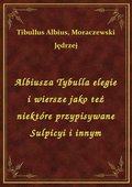 ebooki: Albiusza Tybulla elegie i wiersze jako też niektóre przypisywane Sulpicyi i innym - ebook