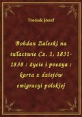 ebooki: Bohdan Zaleski na tułactwie Cz. 1, 1831-1838 : życie i poezya : karta z dziejów emigracyi polskiej - ebook