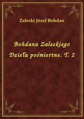 Bohdana Zaleskiego Dzieła pośmiertne. T. 2 - ebook