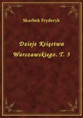 Dzieje Księstwa Warszawskiego. T. 3 - ebook