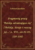 Fragmenty pracy "Polska odradzająca się" ("Polska, dzieje i rzeczy jej...",t. VII, str.91-93, 129-136) - ebook