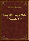 Moby Dick, czyli Biały Wieloryb, T.II - ebook