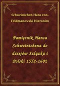 Pamiętnik Hansa Schweinichena do dziejów Szlązka i Polski 1552-1602 - ebook