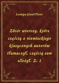 Zbiór wierszy, które częścią z niemieckiego klasycznych autorów tłumaczył, częścią sam ułożył. Z. 1 - ebook