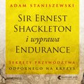 Sir Ernest Shackleton i wyprawa Endurance. Sekrety przywództwa odpornego na kryzys - audiobook