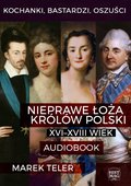 Kochanki, bastardzi, oszuści. Nieprawe łoża królów Polski: XVI-XVIII wiek - audiobook