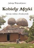 Dokument, literatura faktu, reportaże, biografie: Kobiety Afryki - obyczaje, tradycje, obrzędy, rytuały - ebook