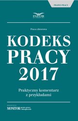 : Kodeks pracy 2017 Praktyczny komentarz z przykładami - ebook