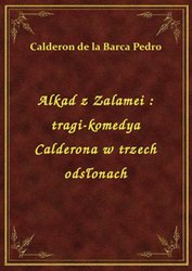 : Alkad z Zalamei : tragi-komedya Calderona w trzech odsłonach - ebook
