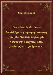 : List otwarty do Leona Bilińskiego z przyczyny broszury jego pt.: "Znamiona polityki narodowej i krajowej tzw. Stańczyków", Kraków 1882 - ebook