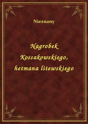 : Nagrobek Kossakowskiego, hetmana litewskiego - ebook