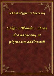 : Oskar i Wanda : obraz dramatyczny w piętnastu odsłonach - ebook