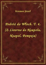 : Podróż do Włoch. T. 4, (Z Livorno do Neapolu, Neapol, Pompeja) - ebook