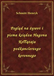 : Pogląd na żywot i pisma księdza Hugona Kołłątaja podkanclerzego koronnego - ebook