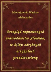 : Przegląd najnowszych prawodawstw Słowian, w kilku odrębnych artykułach przedstawiony - ebook