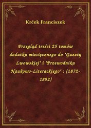 : Przegląd treści 25 tomów dodatku miesięcznego do "Gazety Lwowskiej" i "Przewodnika Naukowo-Literackiego" : (1872-1892) - ebook