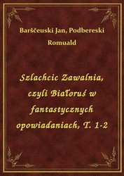 : Szlachcic Zawalnia, czyli Białoruś w fantastycznych opowiadaniach, T. 1-2 - ebook