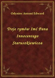 : Troje rymów Imć Pana Innocentego Staruszkiewicza - ebook