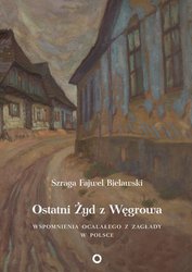 : Ostatni Żyd z Węgrowa. Wspomnienia ocalałego z Zagłady - ebook