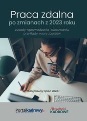 : Praca zdalna po zmianach z 2023 r. - zasady wprowadzania i stosowania, przykłady wzory zapisów. Stan prawny lipiec 2023 - ebook
