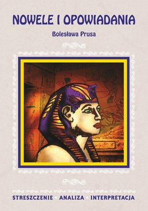 Nowele i opowiadania Bolesława Prusa. Streszczenie. Analiza. Interpretacja – ebooki