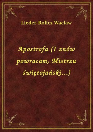 Apostrofa (I znów powracam, Mistrzu świętojański...) – ebook