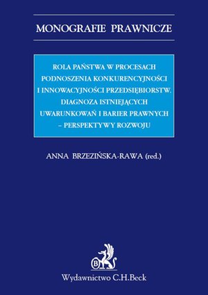 Rola państwa w procesach podnoszenia konkurencyjności i innowacyjności przedsiębiorstw. Diagnoza istniejących uwarunkowań i barier prawnych - perspektywy rozwoju – ebook