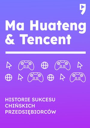 Ma Huateng & Tencent. Historie sukcesu chińskich przedsiębiorców – ebook
