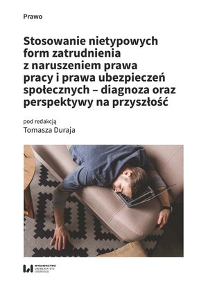 Stosowanie nietypowych form zatrudnienia z naruszeniem prawa pracy i prawa ubezpieczeń społecznych - diagnoza oraz perspektywy na przyszłość – ebook