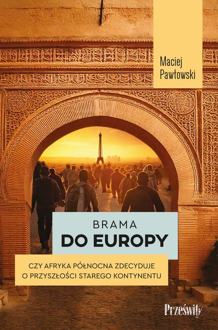 ebooki: Brama do Europy. Czy Afryka Północna zdecyduje o przyszłości Starego Kontynentu? – ebook